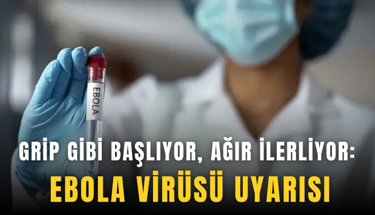 Grip gibi başlıyor, ağır ilerliyor: Ebola virüsü uyarısı