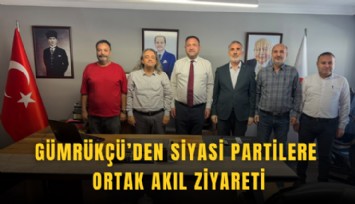 Gümrükçü’den siyasi partilere ortak akıl ziyareti