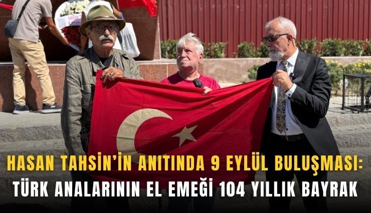 Hasan Tahsin’in anıtında 9 Eylül buluşması: Türk analarının el emeği 104 yıllık bayrak