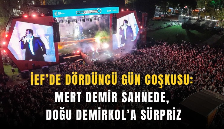 İEF’de dördüncü gün coşkusu: Mert Demir sahnede, Doğu Demirkol’a sürpriz