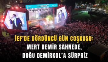 İEF’de dördüncü gün coşkusu: Mert Demir sahnede, Doğu Demirkol’a sürpriz