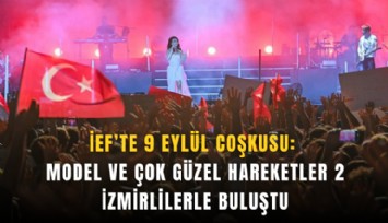 İEF’te 9 Eylül coşkusu: Model ve Çok Güzel Hareketler 2 İzmirlilerle buluştu