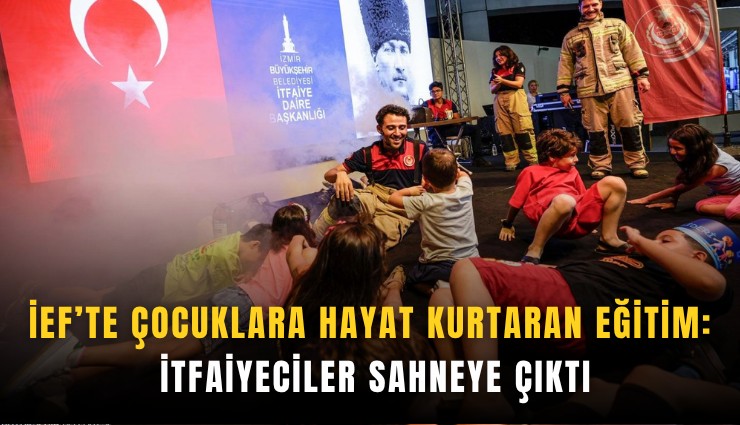İEF’te çocuklara hayat kurtaran eğitim: İtfaiyeciler sahneye çıktı