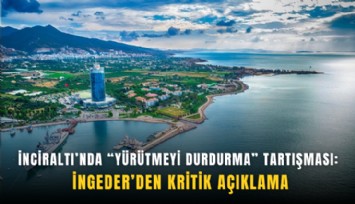 İnciraltı’nda yürütmeyi durdurma tartışması: İNGEDER’den kritik açıklama