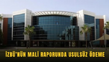 İZBÜ’nün mali raporunda usulsüz ödeme