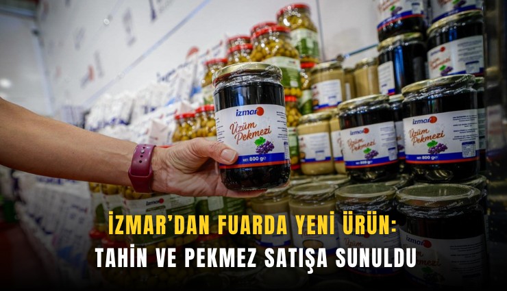 İZMAR’dan fuarda yeni ürün: Tahin ve pekmez satışa sunuldu