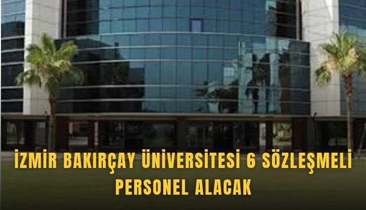 İzmir Bakırçay Üniversitesi 6 sözleşmeli personel alacak