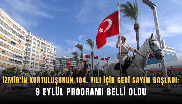 İzmir'de 104. yıl gururu: 9 Eylül programı belli oldu