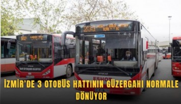 İzmir’de 3 otobüs hattının güzergahı normale dönüyor