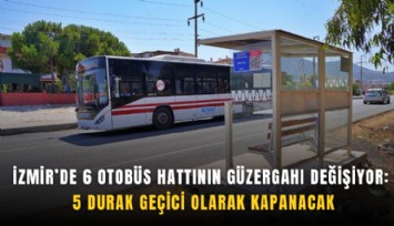 İzmir’de 6 otobüs hattının güzergahı değişiyor: 5 durak geçici olarak kapanacak