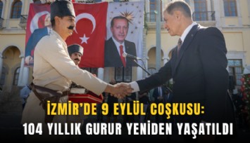 İzmir’de 9 Eylül coşkusu: 104 yıllık gurur yeniden yaşatıldı