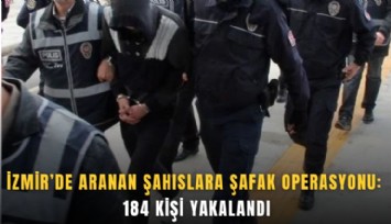 İzmir'de aranan 184 şüpheliye şafak operasyonu