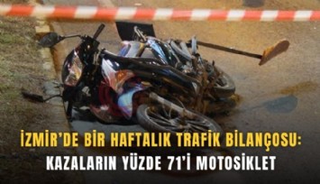 İzmir’de bir haftalık trafik bilançosu: Kazaların yüzde 71’i motosiklet