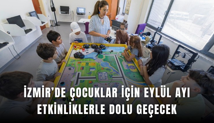 İzmir’de çocuklar için eylül ayı etkinliklerle dolu geçecek