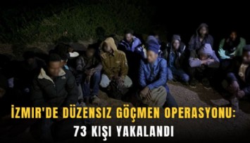 İzmir'de düzensiz göçmen operasyonu: 73 kişi yakalandı