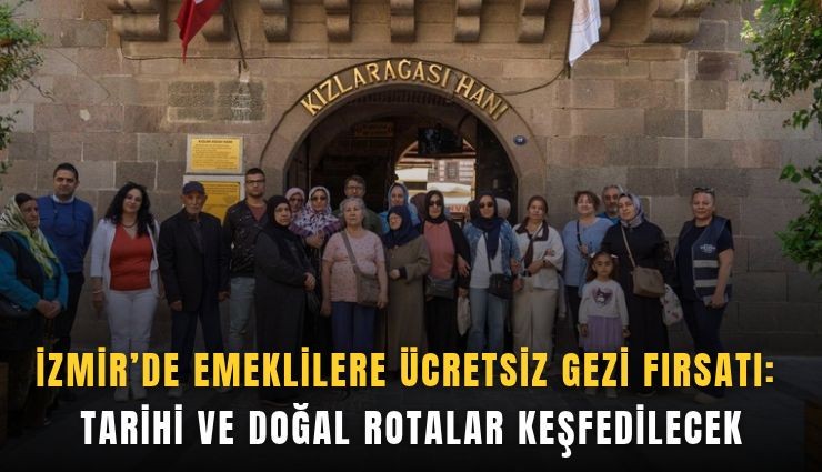 İzmir’de emeklilere ücretsiz gezi fırsatı