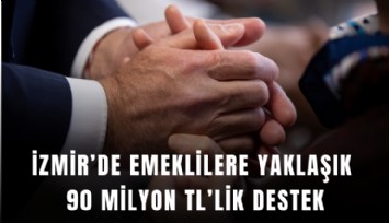İzmir’de emeklilere yaklaşık 90 milyon TL’lik destek