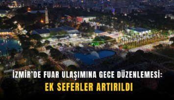 İzmir’de fuar ulaşımına gece düzenlemesi: Ek seferler artırıldı