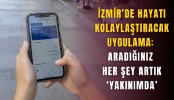 İzmir’de hayatı kolaylaştıracak uygulama: Aradığınız her şey artık ‘Yakınımda’