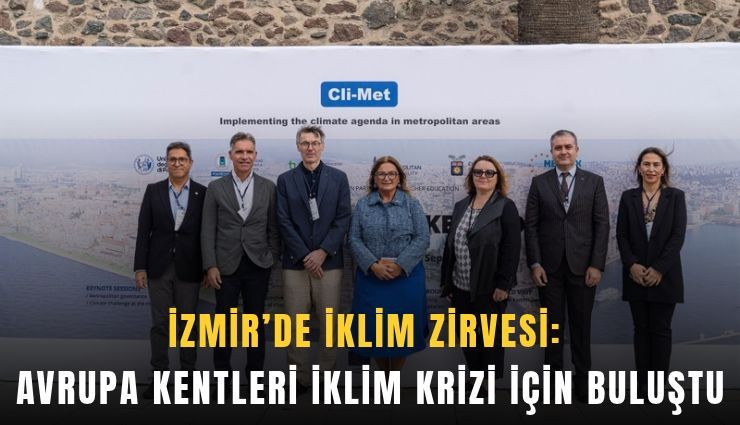 İzmir’de iklim zirvesi: Avrupa kentleri iklim krizi için buluştu
