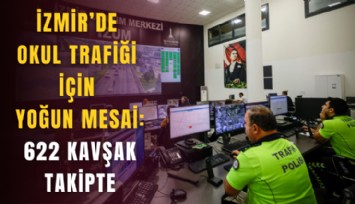 İzmir’de okul trafiği için yoğun mesai: 622 kavşak takipte