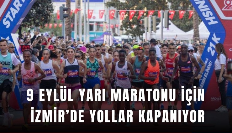 İzmir’de pazar günü bazı yollar trafiğe kapatılacak: 14. Uluslararası 9 Eylül İzmir Yarı Maratonu heyecanı başlıyor