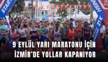 İzmir’de pazar günü bazı yollar trafiğe kapatılacak: 14. Uluslararası 9 Eylül İzmir Yarı Maratonu heyecanı başlıyor
