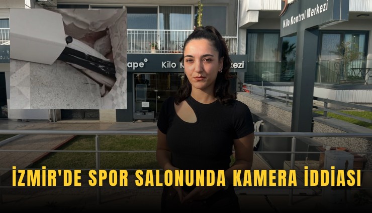 İzmir'de spor salonunda kamera iddiası