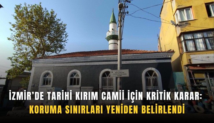 İzmir’de tarihi Kırım Camii için kritik karar: Koruma sınırları yeniden belirlendi