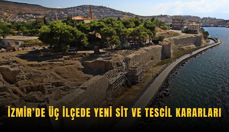 İzmir’de üç ilçede yeni sit ve tescil kararları