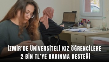 İzmir’de üniversiteli kız öğrencilere 2 bin TL’ye barınma desteği