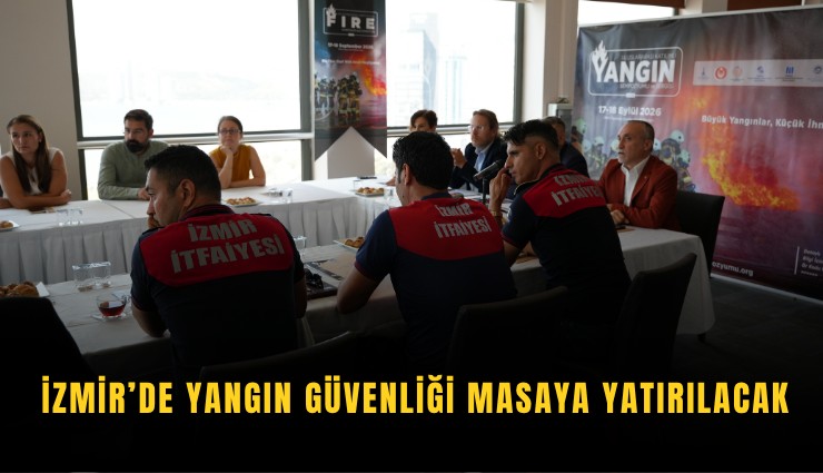 İzmir’de yangın güvenliği masaya yatırılacak
