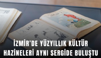 İzmir’de yüzyıllık kültür hazineleri aynı sergide buluştu
