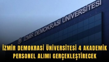 İzmir Demokrasi Üniversitesi 4 akademik personel alımı gerçekleştirecek