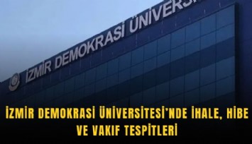 İzmir Demokrasi Üniversitesi’nde ihale, hibe ve vakıf tespitleri