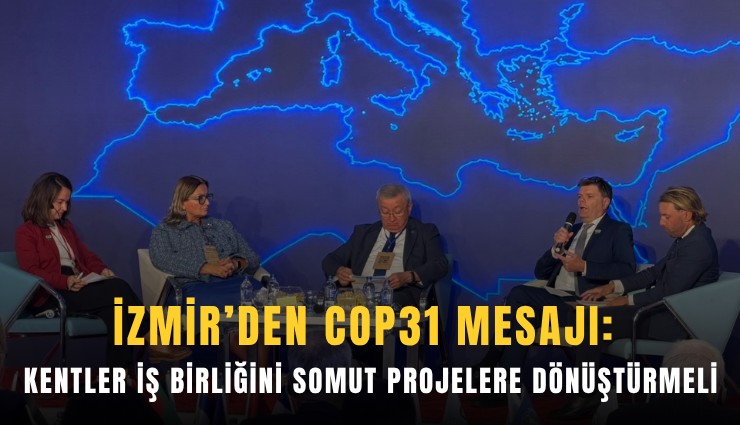 İzmir’den COP31 mesajı: Kentler iş birliğini somut projelere dönüştürmeli