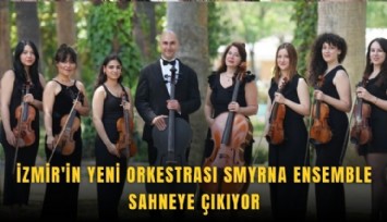 İzmir'in yeni orkestrası Smyrna Ensemble sahneye çıkıyor