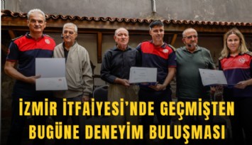 İzmir İtfaiyesi’nde geçmişten bugüne deneyim buluşması