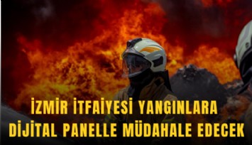 İzmir İtfaiyesi yangınlara dijital panelle müdahale edecek