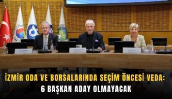 İzmir oda ve borsalarında seçim öncesi veda: 6 başkan aday olmayacak