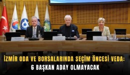 İzmir oda ve borsalarında seçim öncesi veda: 6 başkan aday olmayacak