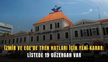 İzmir ve Ege'de tren hatları için yeni karar: Listede 19 güzergah var