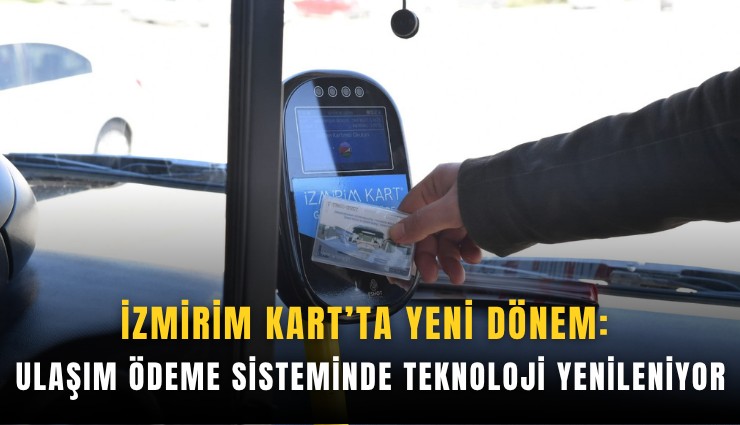 İzmirim Kart’ta yeni dönem: Ulaşım ödeme sisteminde teknoloji yenileniyor
