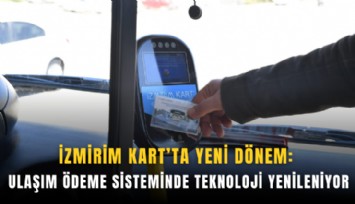 İzmirim Kart’ta yeni dönem: Ulaşım ödeme sisteminde teknoloji yenileniyor