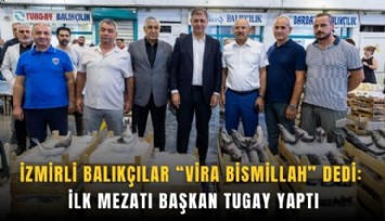 İzmirli balıkçılar vira bismillah dedi: İlk mezatı Başkan Tugay yaptı
