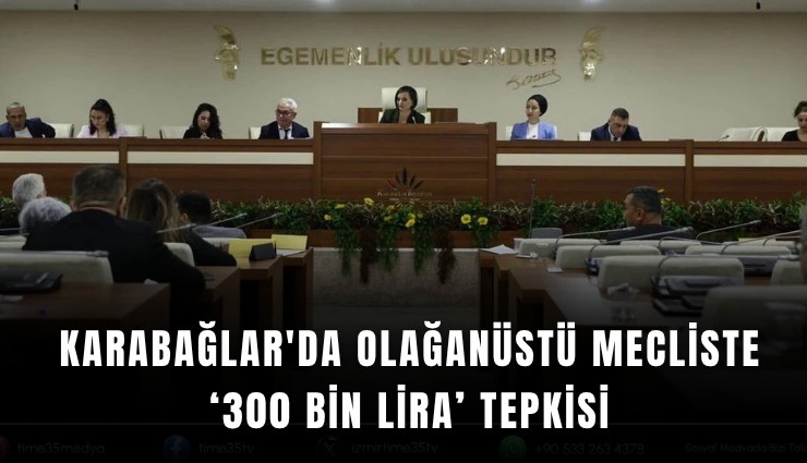 Karabağlar'da olağanüstü mecliste ‘300 bin lira’ tepkisi