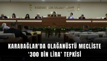 Karabağlar'da olağanüstü mecliste ‘300 bin lira’ tepkisi