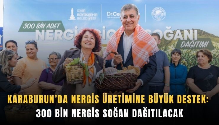 Karaburun’da nergis üretimine büyük destek: 300 bin nergis soğanı dağıtılacak