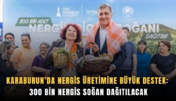 Karaburun’da nergis üretimine büyük destek: 300 bin nergis soğanı dağıtılacak