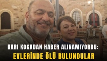 Karı kocadan haber alınamıyordu: Evlerinde ölü bulundular